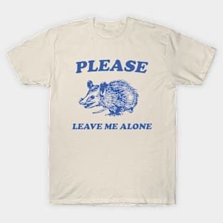 Please Leave Me Alone T-Shirt